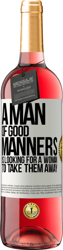 29,95 € Free Shipping | Rosé Wine ROSÉ Edition A man of good manners is looking for a woman to take them away White Label. Customizable label Young wine Harvest 2025 Tempranillo