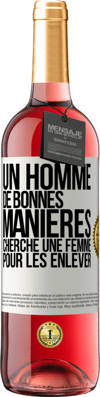 29,95 € Envoi gratuit | Vin rosé Édition ROSÉ Un homme de bonnes manières cherche une femme pour les enlever Étiquette Blanche. Étiquette personnalisable Vin jeune Récolte 2025 Tempranillo
