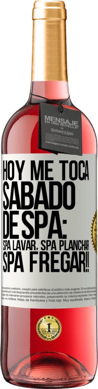 29,95 € Free Shipping | Rosé Wine ROSÉ Edition Today is my SPA Saturday: Spa washing, spa ironing, SPA SCRUBBING !! White Label. Customizable label Young wine Harvest 2023 Tempranillo