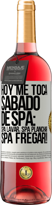 29,95 € Envío gratis | Vino Rosado Edición ROSÉ Hoy me toca sábado de SPA: Spa lavar, spa planchar, SPA FREGAR!! Etiqueta Blanca. Etiqueta personalizable Vino joven Cosecha 2023 Tempranillo