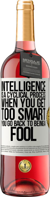 29,95 € | Rosé Wine ROSÉ Edition Intelligence is a cyclical process. When you get too smart you go back to being a fool White Label. Customizable label Young wine Harvest 2024 Tempranillo