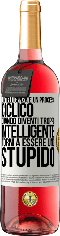 29,95 € | Vino rosato Edizione ROSÉ L'intelligenza è un processo ciclico. Quando diventi troppo intelligente torni a essere uno stupido Etichetta Bianca. Etichetta personalizzabile Vino giovane Raccogliere 2024 Tempranillo