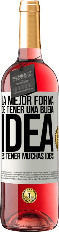 «La mejor forma de tener una buena idea es tener muchas ideas» Edición ROSÉ