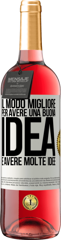 «Il modo migliore per avere una buona idea è avere molte idee» Edizione ROSÉ