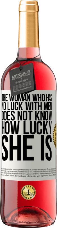 29,95 € | Rosé Wine ROSÉ Edition The woman who has no luck with men does not know how lucky she is White Label. Customizable label Young wine Harvest 2023 Tempranillo