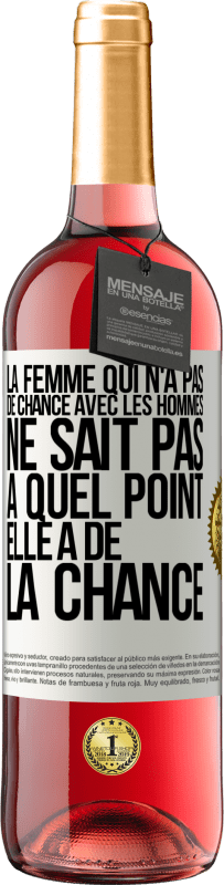 29,95 € | Vin rosé Édition ROSÉ La femme qui n'a pas de chance avec les hommes ne sait pas à quel point elle a de la chance Étiquette Blanche. Étiquette personnalisable Vin jeune Récolte 2025 Tempranillo