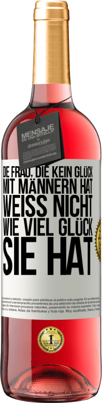 29,95 € Kostenloser Versand | Roséwein ROSÉ Ausgabe Die Frau, die kein Glück mit Männern hat, weiß nicht, wie viel Glück sie hat Weißes Etikett. Anpassbares Etikett Junger Wein Ernte 2025 Tempranillo