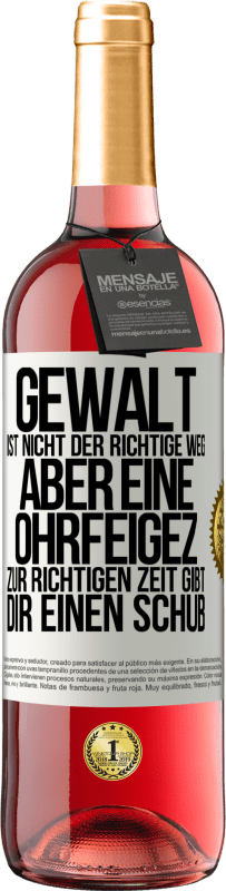 Kostenloser Versand | Roséwein ROSÉ Ausgabe Gewalt ist nicht der richtige Weg, aber eine Ohrfeige zur richtigen Zeit gibt Dir einen Schub Weißes Etikett. Anpassbares Etikett Junger Wein Ernte 2023 Tempranillo