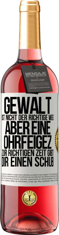 29,95 € | Roséwein ROSÉ Ausgabe Gewalt ist nicht der richtige Weg, aber eine Ohrfeige zur richtigen Zeit gibt Dir einen Schub Weißes Etikett. Anpassbares Etikett Junger Wein Ernte 2025 Tempranillo
