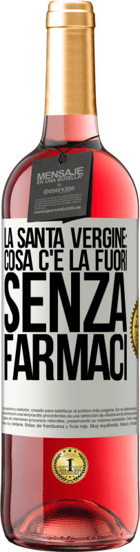 29,95 € Spedizione Gratuita | Vino rosato Edizione ROSÉ La santa vergine: cosa c'è là fuori senza farmaci Etichetta Bianca. Etichetta personalizzabile Vino giovane Raccogliere 2025 Tempranillo