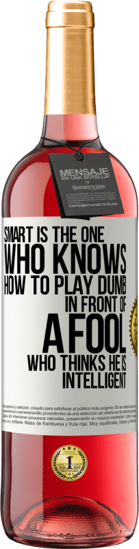 29,95 € Free Shipping | Rosé Wine ROSÉ Edition Smart is the one who knows how to play dumb ... in front of a fool who thinks he is intelligent White Label. Customizable label Young wine Harvest 2025 Tempranillo