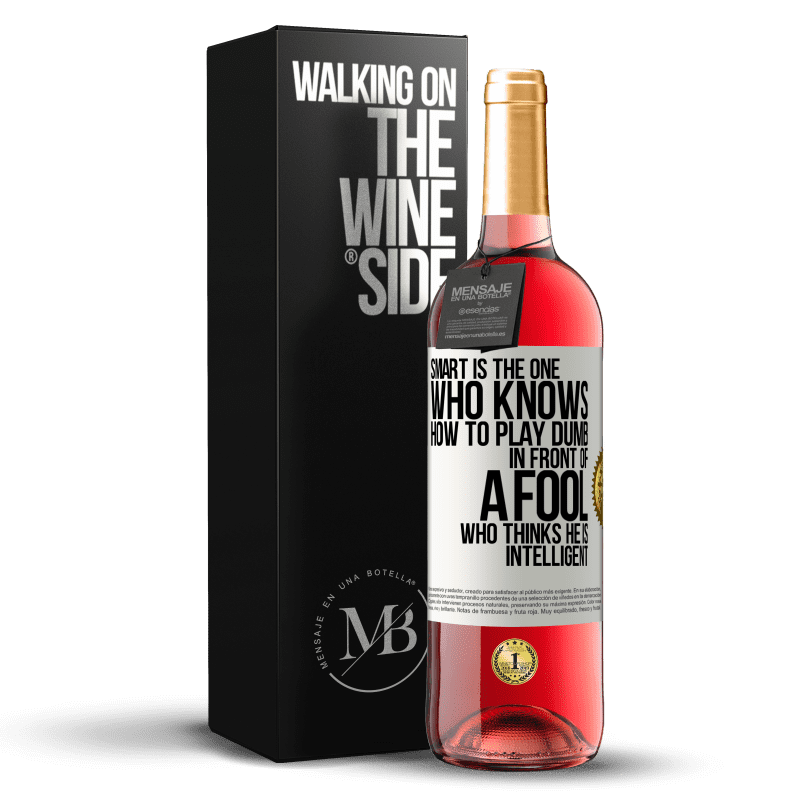 29,95 € Free Shipping | Rosé Wine ROSÉ Edition Smart is the one who knows how to play dumb ... in front of a fool who thinks he is intelligent White Label. Customizable label Young wine Harvest 2023 Tempranillo