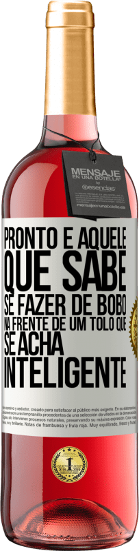 Envio grátis | Vinho rosé Edição ROSÉ Pronto é aquele que sabe se fazer de bobo ... na frente de um tolo que se acha inteligente Etiqueta Branca. Etiqueta personalizável Vinho jovem Colheita 2023 Tempranillo