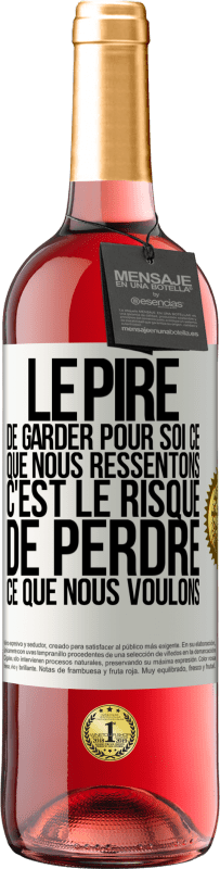 Envoi gratuit | Vin rosé Édition ROSÉ Le pire de garder pour soi ce que nous ressentons c'est le risque de perdre ce que nous voulons Étiquette Blanche. Étiquette personnalisable Vin jeune Récolte 2023 Tempranillo