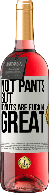 29,95 € | Rosé Wine ROSÉ Edition Not pants, but donuts are fucking great White Label. Customizable label Young wine Harvest 2023 Tempranillo