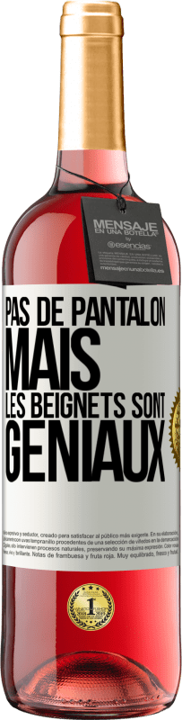 29,95 € | Vin rosé Édition ROSÉ Pas de pantalon, mais les beignets sont géniaux Étiquette Blanche. Étiquette personnalisable Vin jeune Récolte 2023 Tempranillo