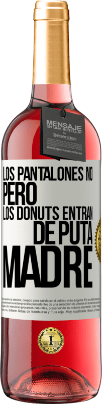 29,95 € | Vino Rosado Edición ROSÉ Los pantalones no, pero los donuts entran de puta madre Etiqueta Blanca. Etiqueta personalizable Vino joven Cosecha 2024 Tempranillo