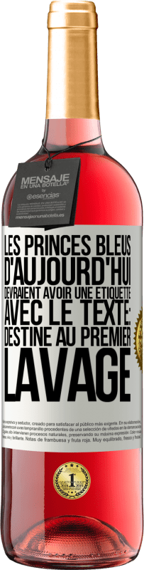 Envoi gratuit | Vin rosé Édition ROSÉ Les princes bleus d'aujourd'hui devraient avoir une étiquette avec le texte: Destine au premier lavage Étiquette Blanche. Étiquette personnalisable Vin jeune Récolte 2023 Tempranillo