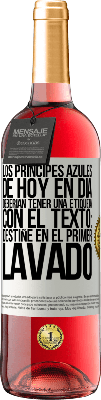 29,95 € | Vino Rosado Edición ROSÉ Los príncipes azules de hoy en día deberían tener una etiqueta con el texto: Destiñe en el primer lavado Etiqueta Blanca. Etiqueta personalizable Vino joven Cosecha 2025 Tempranillo