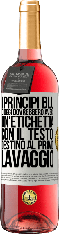 Spedizione Gratuita | Vino rosato Edizione ROSÉ I principi blu di oggi dovrebbero avere un'etichetta con il testo: Destino al primo lavaggio Etichetta Bianca. Etichetta personalizzabile Vino giovane Raccogliere 2023 Tempranillo