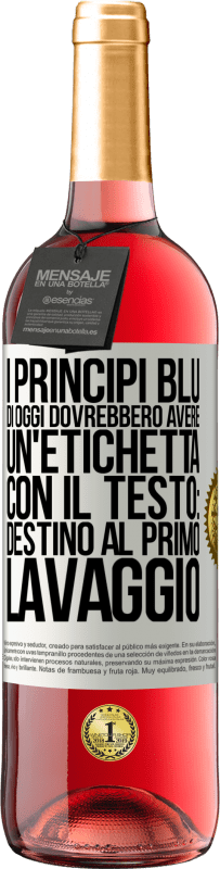 29,95 € | Vino rosato Edizione ROSÉ I principi blu di oggi dovrebbero avere un'etichetta con il testo: Destino al primo lavaggio Etichetta Bianca. Etichetta personalizzabile Vino giovane Raccogliere 2025 Tempranillo