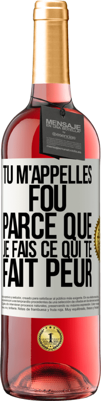 Envoi gratuit | Vin rosé Édition ROSÉ Tu m'appelles fou parce que je fais ce qui te fait peur Étiquette Blanche. Étiquette personnalisable Vin jeune Récolte 2023 Tempranillo