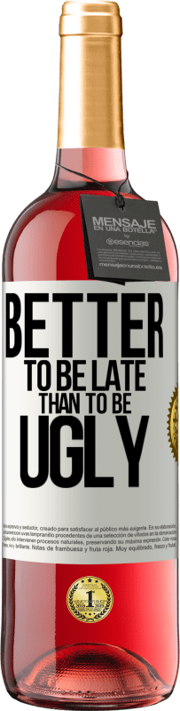 «Better to be late than to be ugly» ROSÉ Edition