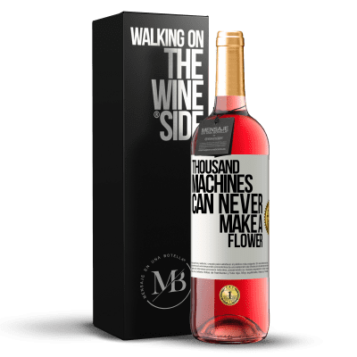 «Thousand machines can never make a flower» ROSÉ Edition