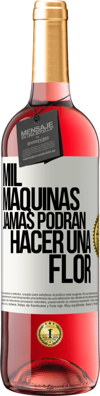 29,95 € | Vino Rosado Edición ROSÉ Mil máquinas jamás podrán hacer una flor Etiqueta Blanca. Etiqueta personalizable Vino joven Cosecha 2025 Tempranillo