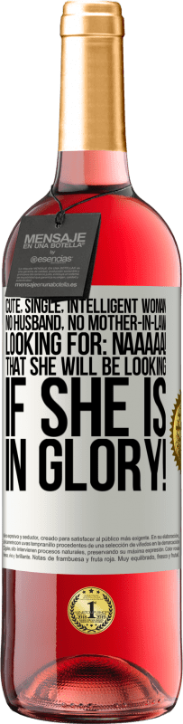 29,95 € Free Shipping | Rosé Wine ROSÉ Edition Cute, single, intelligent woman, no husband, no mother-in-law, looking for: Naaaaa! That she will be looking if she is in White Label. Customizable label Young wine Harvest 2025 Tempranillo