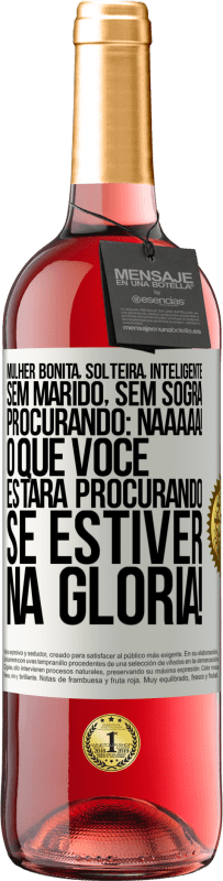 29,95 € | Vinho rosé Edição ROSÉ Mulher bonita, solteira, inteligente, sem marido, sem sogra, procurando: Naaaaa! O que você estará procurando se estiver na Etiqueta Branca. Etiqueta personalizável Vinho jovem Colheita 2024 Tempranillo