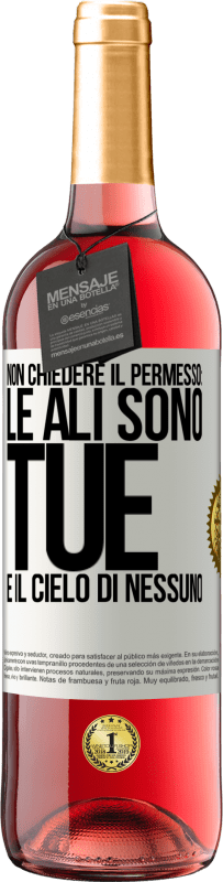 «Non chiedere il permesso: le ali sono tue e il cielo di nessuno» Edizione ROSÉ