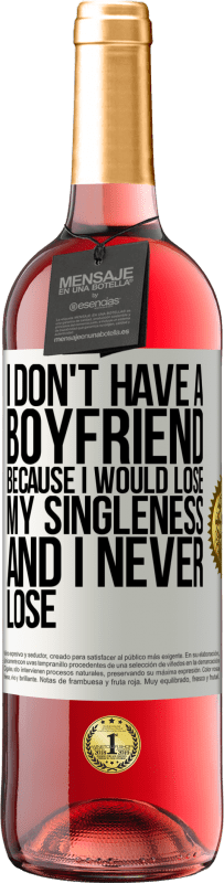 Free Shipping | Rosé Wine ROSÉ Edition I don't have a boyfriend because I would lose my singleness and I never lose White Label. Customizable label Young wine Harvest 2023 Tempranillo