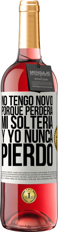 Envío gratis | Vino Rosado Edición ROSÉ No tengo novio porque perdería mi soltería y yo nunca pierdo Etiqueta Blanca. Etiqueta personalizable Vino joven Cosecha 2023 Tempranillo