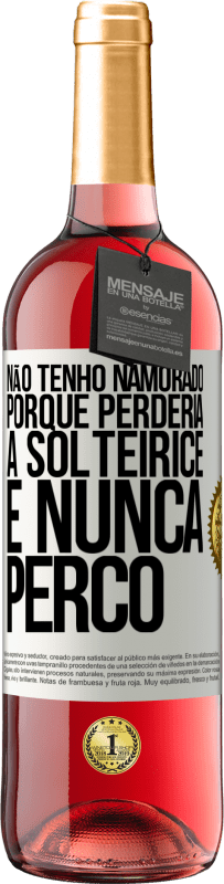 Envio grátis | Vinho rosé Edição ROSÉ Não tenho namorado porque perderia a solteirice e nunca perco Etiqueta Branca. Etiqueta personalizável Vinho jovem Colheita 2023 Tempranillo