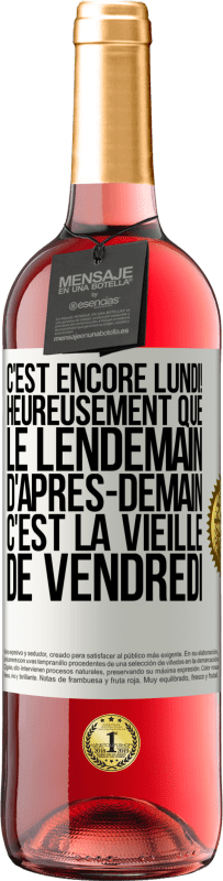 «C'est encore lundi! Heureusement que le lendemain d'après-demain, c'est la vieille de vendredi» Édition ROSÉ