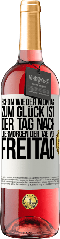 29,95 € Kostenloser Versand | Roséwein ROSÉ Ausgabe Schon wieder Montag! Zum Glück ist der Tag nach Übermorgen der Tag vor Freitag Weißes Etikett. Anpassbares Etikett Junger Wein Ernte 2023 Tempranillo