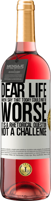 29,95 € | Rosé Wine ROSÉ Edition Dear life, When I say that today could not be worse, it is a rhetorical question, not a challenge White Label. Customizable label Young wine Harvest 2025 Tempranillo