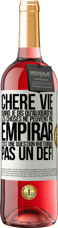 Envoi gratuit | Vin rosé Édition ROSÉ Chère vie, Quand je dis qu'aujourd'hui les choses ne peuvent pas empirar, c'est une question rhétorique, pas un défi Étiquette Blanche. Étiquette personnalisable Vin jeune Récolte 2023 Tempranillo