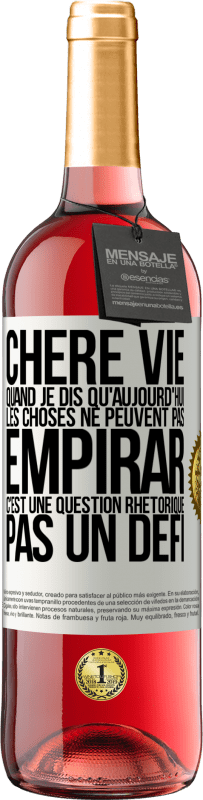 29,95 € | Vin rosé Édition ROSÉ Chère vie, Quand je dis qu'aujourd'hui les choses ne peuvent pas empirar, c'est une question rhétorique, pas un défi Étiquette Blanche. Étiquette personnalisable Vin jeune Récolte 2025 Tempranillo