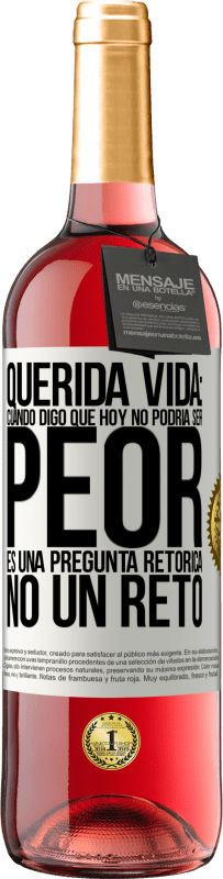 29,95 € Envío gratis | Vino Rosado Edición ROSÉ Querida vida: Cuando digo que hoy no podría ser peor, es una pregunta retórica, no un reto Etiqueta Blanca. Etiqueta personalizable Vino joven Cosecha 2023 Tempranillo