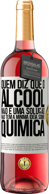 29,95 € | Vinho rosé Edição ROSÉ Quem diz que o álcool não é uma solução não tem a mínima ideia sobre química Etiqueta Branca. Etiqueta personalizável Vinho jovem Colheita 2024 Tempranillo