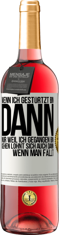 Kostenloser Versand | Roséwein ROSÉ Ausgabe Wenn ich gestürtzt bin, dann nur, weil ich gegangen bin. Gehen lohnt sich auch dann, wenn man fällt Weißes Etikett. Anpassbares Etikett Junger Wein Ernte 2023 Tempranillo