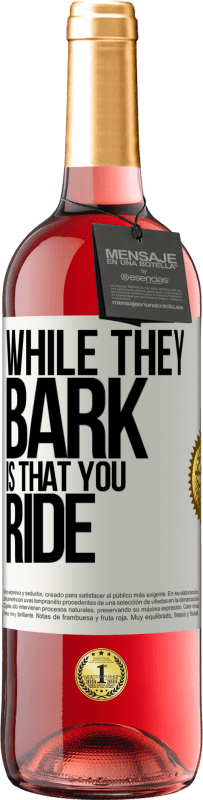 29,95 € | Rosé Wine ROSÉ Edition While they bark is that you ride White Label. Customizable label Young wine Harvest 2023 Tempranillo