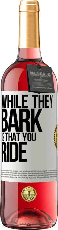 29,95 € Free Shipping | Rosé Wine ROSÉ Edition While they bark is that you ride White Label. Customizable label Young wine Harvest 2025 Tempranillo