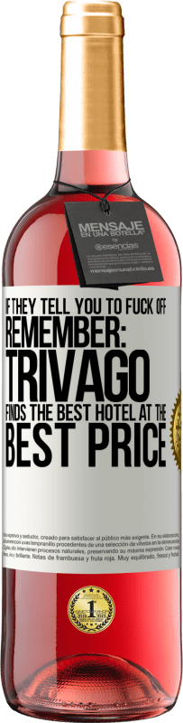 29,95 € | Rosé Wine ROSÉ Edition If they tell you to fuck off, remember: Trivago finds the best hotel at the best price White Label. Customizable label Young wine Harvest 2025 Tempranillo