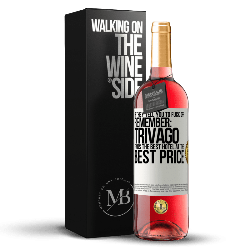 29,95 € 免费送货 | 桃红葡萄酒 ROSÉ版 如果他们告诉您滚蛋，请记住：Trivago以最优惠的价格找到最好的酒店 白标. 可自定义的标签 青年酒 收成 2023 Tempranillo