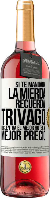 29,95 € Envío gratis | Vino Rosado Edición ROSÉ Si te mandan a la mierda, recuerda: Trivago encuentra el mejor hotel al mejor precio Etiqueta Blanca. Etiqueta personalizable Vino joven Cosecha 2023 Tempranillo