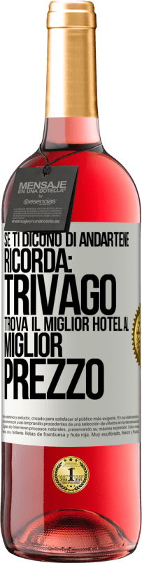 Spedizione Gratuita | Vino rosato Edizione ROSÉ Se ti dicono di andartene, ricorda: Trivago trova il miglior hotel al miglior prezzo Etichetta Bianca. Etichetta personalizzabile Vino giovane Raccogliere 2023 Tempranillo