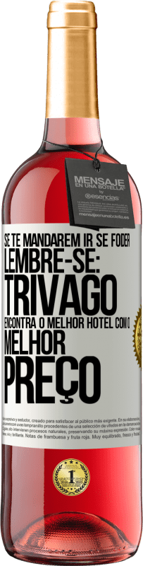 29,95 € Envio grátis | Vinho rosé Edição ROSÉ Se te mandarem ir se foder, lembre-se: Trivago encontra o melhor hotel com o melhor preço Etiqueta Branca. Etiqueta personalizável Vinho jovem Colheita 2023 Tempranillo